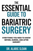 The Essential Guide to Bariatric Surgery: Everything You Need to Know Before, During, and After Surgery B0FHV8RX8M Book Cover