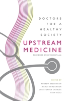 Upstream Medicine: Doctors for a Healthy Society 1895830877 Book Cover