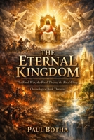 The Eternal Kingdom: The Final War, the Final Throne, the Final Glory Chronological Book Thirteen B0H6F16J5P Book Cover