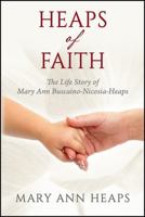 Heaps of Faith: The Life Story of Mary Ann Buscaino-Nicosia-Heaps 1478730390 Book Cover