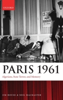 Paris 1961: Algerians, State Terror, and Memory 0199556652 Book Cover