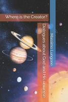Dialogues about God and His universe: Where is the Creator? B0F8HHR7FS Book Cover