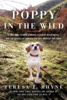 Poppy in the Wild: A Lost Dog, Fifteen Hundred Acres of Wilderness, and the Dogged Determination that Brought Her Home 1643135422 Book Cover