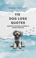 115 Dog Loss Quotes: Heartfelt Sayings & Stories to Honor Your Dog (Words That Last) 1763795578 Book Cover