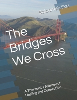 The Bridges We Cross: A Therapist’s Journey of Healing and Connection B0DXV46T3F Book Cover