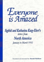 Everyone is Amazed: Sigfrid and Katharina Karg-Elert's letters from North America, January to March 1932 0244449678 Book Cover