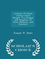 Analysis of Classic Arches: Three Hinged, Two Hinged, and Hingeless, of Steel, Masonry, and Reinforc 1341325903 Book Cover