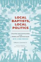 Local Baptists, Local Politics: Churches and Communities in the Middle and Uplands South 1572330457 Book Cover