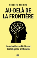 Au-delà de la frontière: Un entretien réfléchi avec l’intelligence artificielle (French Edition) B0FP4VZYJ2 Book Cover