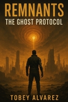 REMNANTS: THE GHOST PROTOCOL B0FZ37NHFS Book Cover
