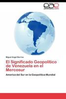 El Significado Geopolitico de Venezuela en el Mercosur: America del Sur en la Geopolitica Mundial 3844349480 Book Cover