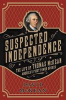 Suspected of Independence: The Life of Thomas McKean, America’s First Power Broker 1610392213 Book Cover