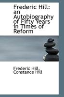 Frederic Hill: An Autobiography of Fifty Years in Times of Reform 101638422X Book Cover