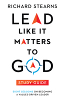 Lead Like It Matters to God Study Guide: Eight Sessions on Becoming a Values-Driven Leader 0830847197 Book Cover