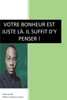 Votre bonheur est juste là. Il suffit d'y penser !: Apologie de la Gratitude (French Edition) B08761N2G3 Book Cover