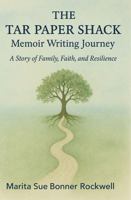THE TAR PAPER SHACK: Memoir Writing Journey: A Story of Family, Faith, and Resilience B0FNQZNMFC Book Cover