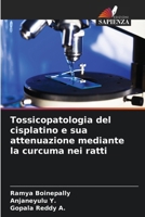 Tossicopatologia del cisplatino e sua attenuazione mediante la curcuma nei ratti (Italian Edition) 6630318498 Book Cover