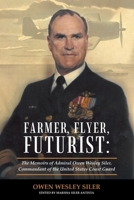 Farmer, Flyer, Futurist: the Memoirs of Admiral Owen Wesley Siler, Commandant of the United States Coast Guard: Edited by Marsha Siler Antista 1480878235 Book Cover