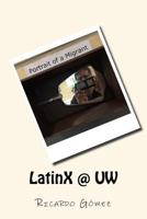 LatinX @ UW: Stories and photos of Latinos and Latinas at University of Washington 0692083162 Book Cover