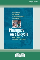 Pharmacy on a Bicycle: Innovative Solutions for Global Health and Poverty (16pt Large Print Format) 1038778239 Book Cover