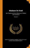 Madame De Staël: Her Friends and Her Influence in Politics and Literature, Volume 3 - Primary Source Edition 0344218538 Book Cover