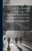 The Training System, the Moral Training School, and the Normal Seminary 1296964663 Book Cover