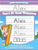 Alex Letter Tracing for Kids Trace my Name Workbook: Tracing Books for Kids ages 3 - 5 Pre-K & Kindergarten Practice Workbook 1981853782 Book Cover