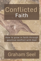 Conflicted Faith: How to grow in faith through positive conflict with God null Book Cover