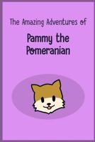 The Amazing Adventures of Pammy the Pomeranian 1987585348 Book Cover
