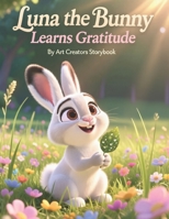 Luna the Bunny Learns Gratitude: A Gentle Picture Book About Thankfulness, Joy, and Appreciating Little Moments for Kids Ages 3–7 B0GL98D9SX Book Cover