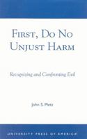 First, Do No Unjust Harm: Recognizing and Confronting Evil