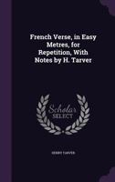 French Verse, in Easy Metres, for Repetition, with Notes by H. Tarver 1377380084 Book Cover