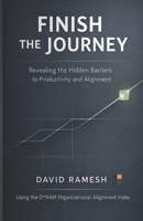 Finish the Journey: Revealing the Hidden Barriers to Productivity and Alignment: Using the D*RAM Organizational Alignment Index (The D*RAM Approach to Mastering Business Agility) B0GPNCK2L3 Book Cover