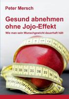 Gesund abnehmen ohne Jojo-Effekt: Wie man sein Wunschgewicht dauerhaft hält 1479338443 Book Cover