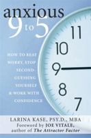 Anxious 9 to 5: How to Beat Worry, Stop Second Guessing Yourself, And Work With Confidence 157224464X Book Cover