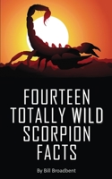 Fourteen Totally Wild Scorpion Facts: Fun, educational and full of color pics and graphics! 1088049117 Book Cover