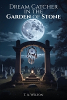 Dream Catcher in the Garden of Stone B0CMSTP2TG Book Cover