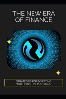The New Era of Finance: Strategies for Investing with Injective Protocol B0FT3LKKPW Book Cover