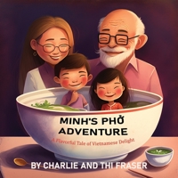 Minh's Pho Adventure: A Flavorful Tale of Vietnamese Delight B0C4MP2KVR Book Cover