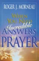 When You Need Incredible Answers to Prayer 0828009767 Book Cover
