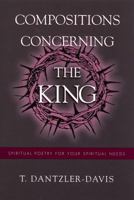 Compositions Concerning the King: Spiritual Poetry for Your Spiritual Needs 0533159857 Book Cover