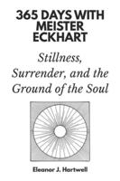 365 Days with Meister Eckhart: Stillness, Surrender, and the Ground of the Soul B0G3PKLQSZ Book Cover