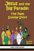 Jesus and the Big Parade: The Palm Sunday Story 149740293X Book Cover