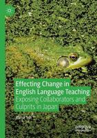 Effecting Change in English Language Teaching: Exposing Collaborators and Culprits in Japan 303015260X Book Cover