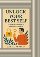 Unlock Your Best Self: A Practical Guide to Personal Growth B0FQ46D5VW Book Cover