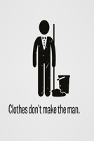 Clothes don't make the man: Funny and intelligent Notebook, Diary And Journal for everybody with 120 Lined Pages 6x9 inches 1673845010 Book Cover