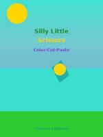 Silly Little Scissors: Color-Cut-Paste: Activity Book (Listen, Look, Laugh and Learn !) 1960669141 Book Cover