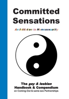 Committed Sensations - An Initiation to Homosexuality: The gay lesbian Handbook Compendium on Coming-Out same-sex Partnerships 3751907866 Book Cover