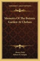 Memoirs, Historical And Illustrative, Of The Botanic Garden At Chelsea: Belonging To The Society Of Apothecaries Of London (1820) 1104191830 Book Cover