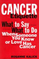 Cancer Etiquette: What to Say, What to Do When Someone You Know or Love Has Cancer 0874604508 Book Cover